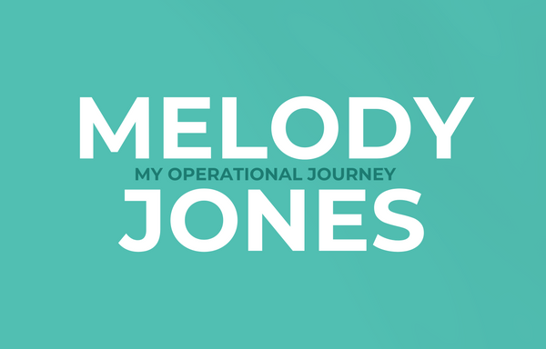 Melody Jones - My Operational Journey